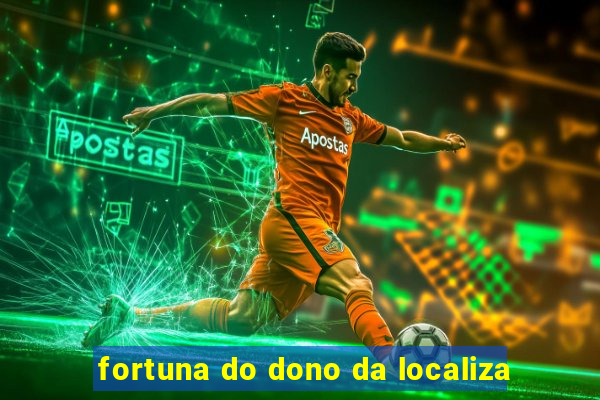 fortuna do dono da localiza